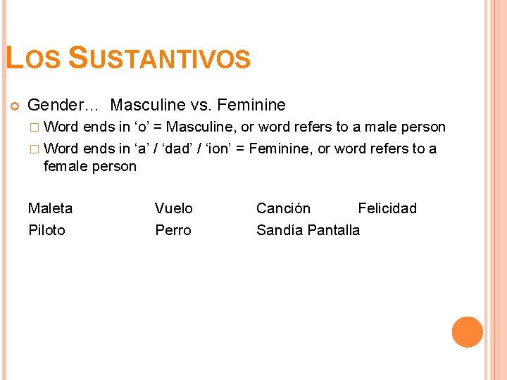 LOS SUSTANTIVOS Gender… Masculine vs. Feminine � Word ends in ‘o’ = Masculine, or