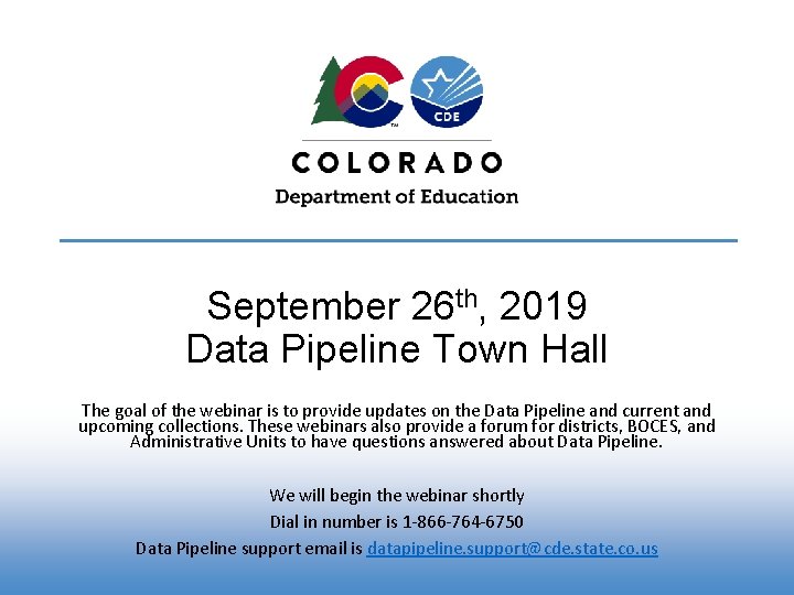 September 26 th, 2019 Data Pipeline Town Hall The goal of the webinar is