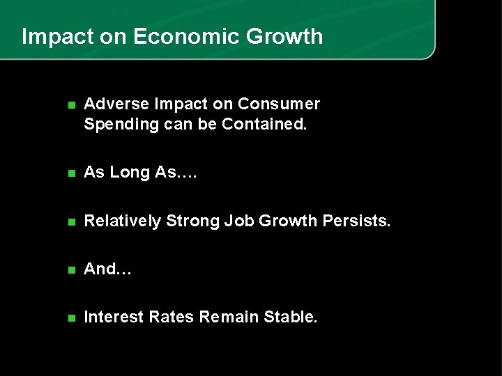 Impact on Economic Growth n Adverse Impact on Consumer Spending can be Contained. n