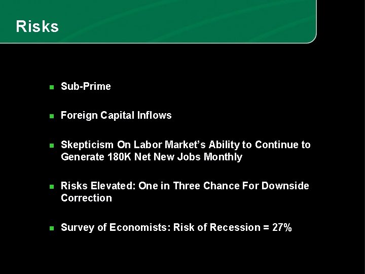 Risks n Sub-Prime n Foreign Capital Inflows n Skepticism On Labor Market’s Ability to