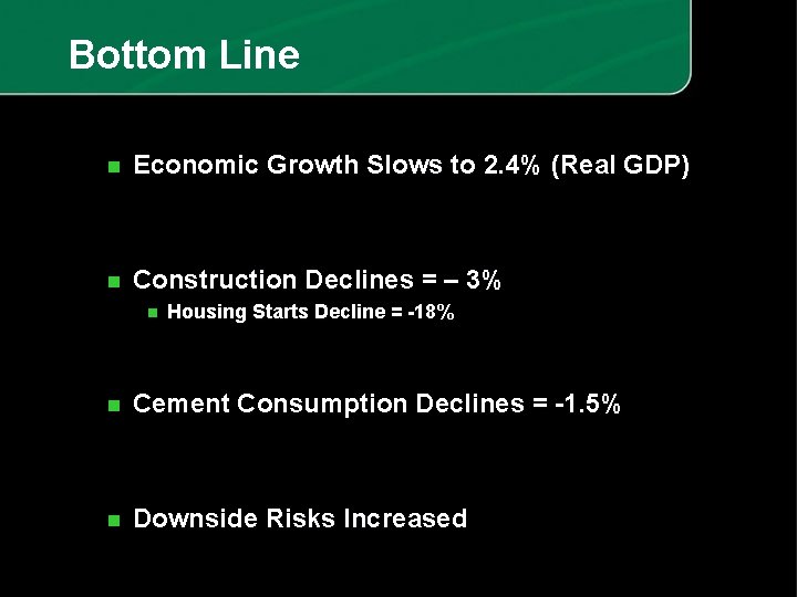 Bottom Line n Economic Growth Slows to 2. 4% (Real GDP) n Construction Declines