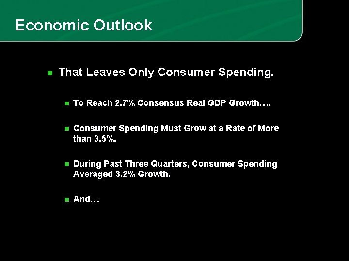 Economic Outlook n That Leaves Only Consumer Spending. n To Reach 2. 7% Consensus