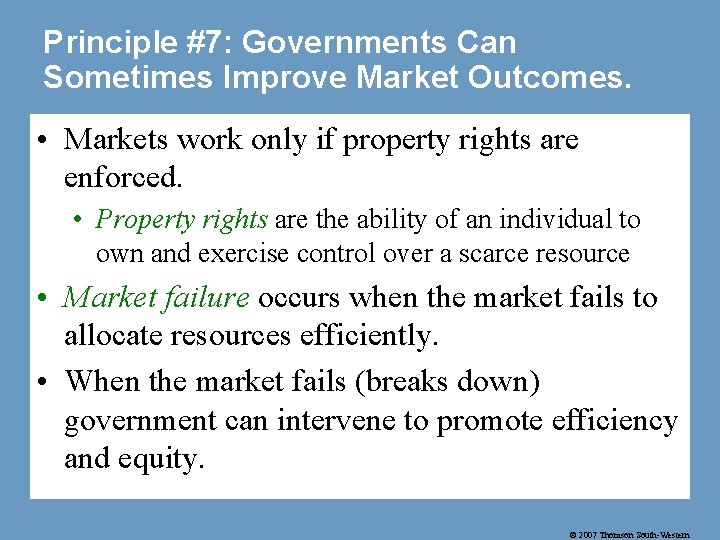 Principle #7: Governments Can Sometimes Improve Market Outcomes. • Markets work only if property