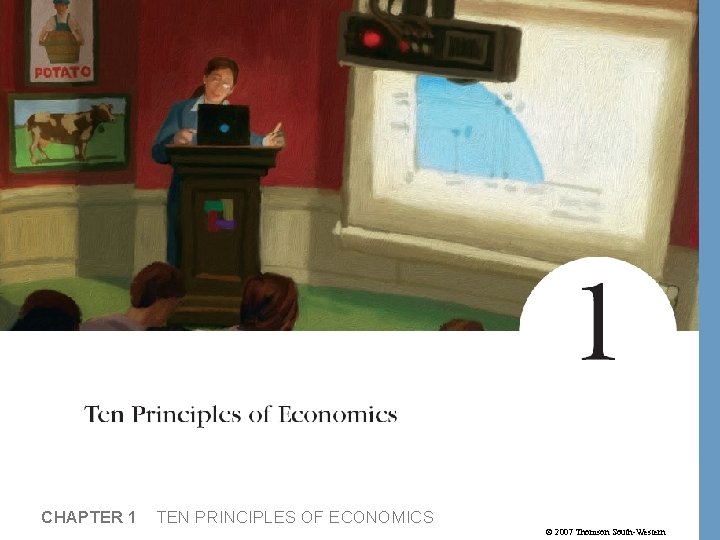 CHAPTER 1 TEN PRINCIPLES OF ECONOMICS © 2007 Thomson South-Western 