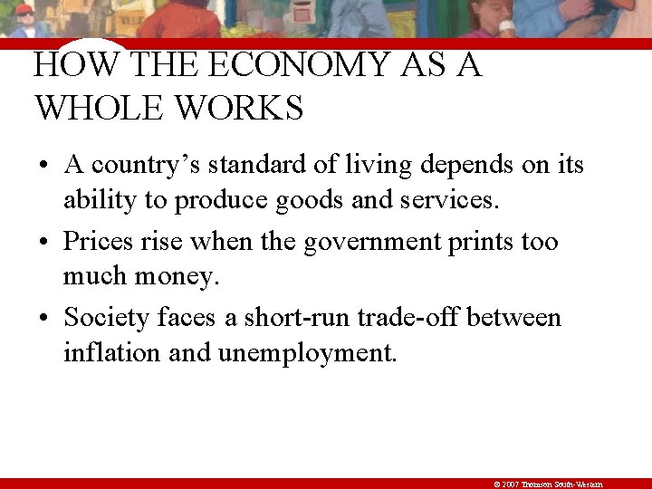 HOW THE ECONOMY AS A WHOLE WORKS • A country’s standard of living depends