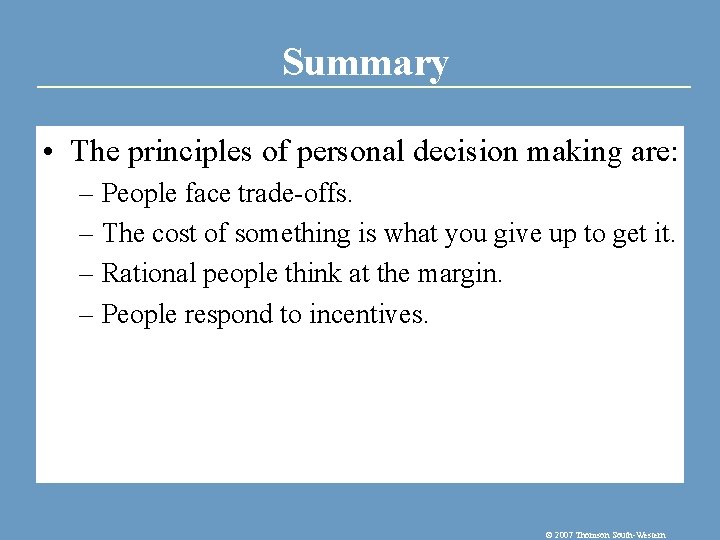 Summary • The principles of personal decision making are: – People face trade-offs. –