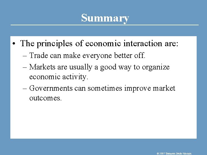 Summary • The principles of economic interaction are: – Trade can make everyone better