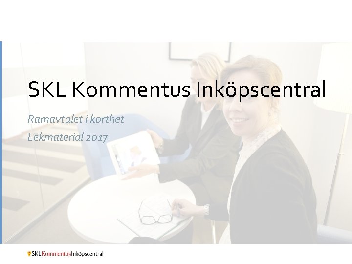 SKL Kommentus Inköpscentral Ramavtalet i korthet Lekmaterial 2017 