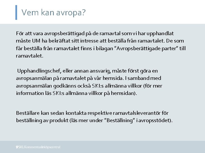 Vem kan avropa? För att vara avropsberättigad på de ramavtal som vi har upphandlat