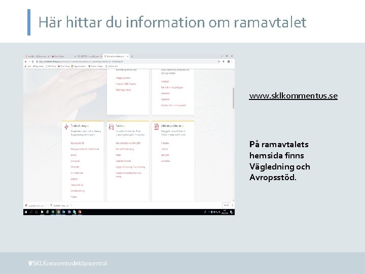 Här hittar du information om ramavtalet www. sklkommentus. se På ramavtalets hemsida finns Vägledning