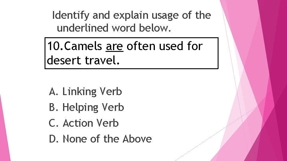 Identify and explain usage of the underlined word below. 10. Camels are often used