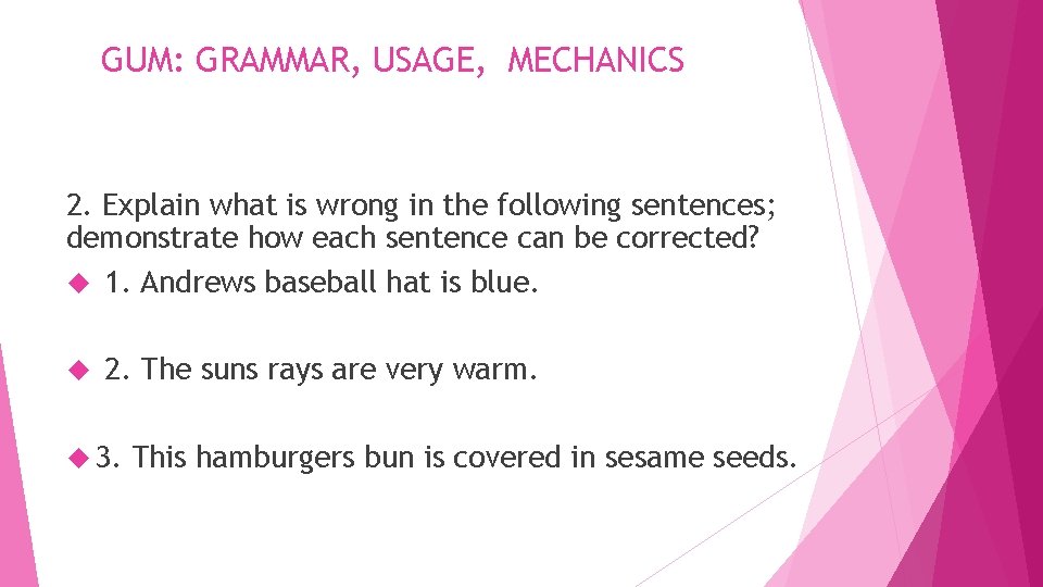 GUM: GRAMMAR, USAGE, MECHANICS 2. Explain what is wrong in the following sentences; demonstrate