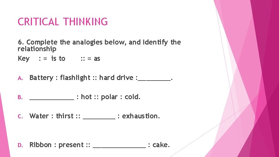 CRITICAL THINKING 6. Complete the analogies below, and Identify the relationship Key : =