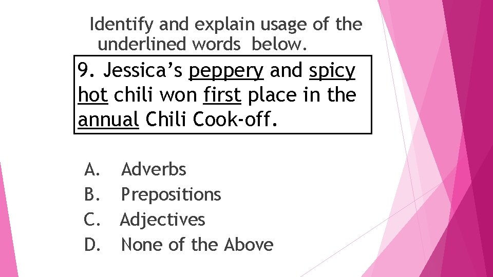 Identify and explain usage of the underlined words below. 9. Jessica’s peppery and spicy