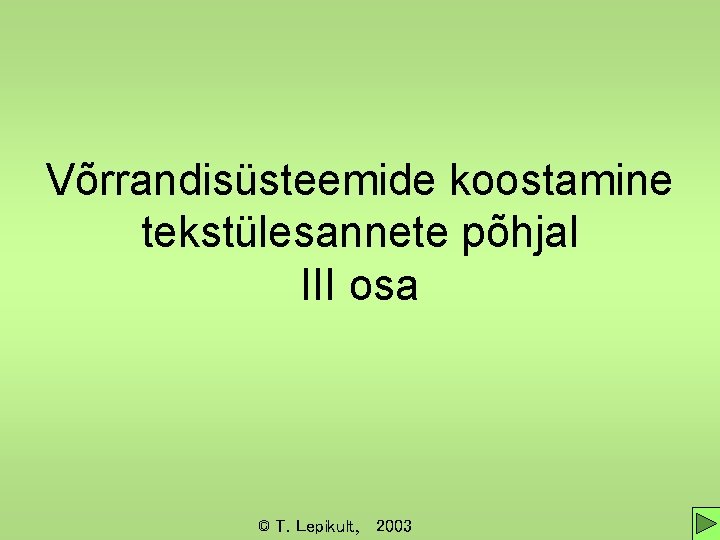 Võrrandisüsteemide koostamine tekstülesannete põhjal III osa © T. Lepikult, 2003 