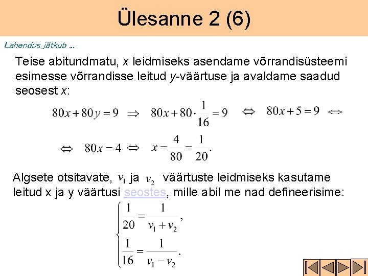 Ülesanne 2 (6) Lahendus jätkub. . . Teise abitundmatu, x leidmiseks asendame võrrandisüsteemi esimesse