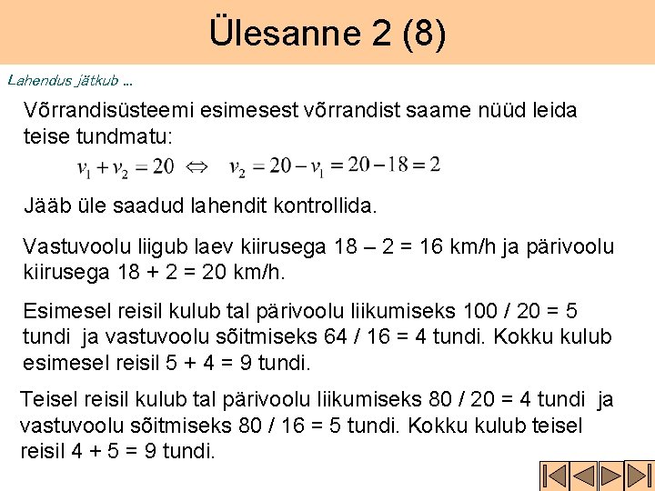 Ülesanne 2 (8) Lahendus jätkub. . . Võrrandisüsteemi esimesest võrrandist saame nüüd leida teise