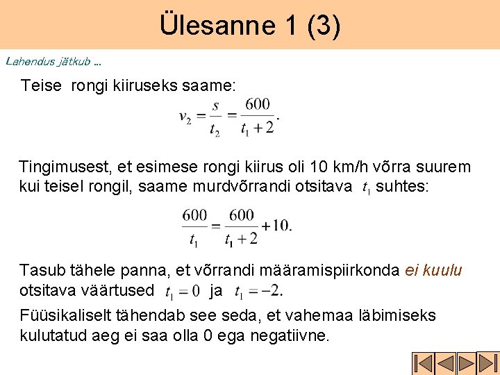 Ülesanne 1 (3) Lahendus jätkub. . . Teise rongi kiiruseks saame: Tingimusest, et esimese