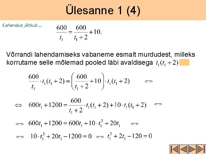 Ülesanne 1 (4) Lahendus jätkub. . . Võrrandi lahendamiseks vabaneme esmalt murdudest, milleks korrutame