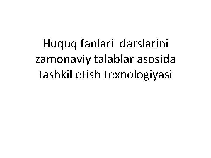 Huquq fanlari darslarini zamonaviy talablar asosida tashkil etish texnologiyasi 