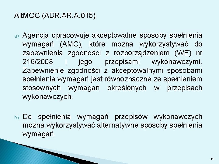 Alt. MOC (ADR. A. 015) a) Agencja opracowuje akceptowalne sposoby spełnienia wymagań (AMC), które