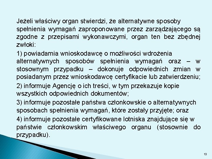 Jeżeli właściwy organ stwierdzi, że alternatywne sposoby spełnienia wymagań zaproponowane przez zarządzającego są zgodne