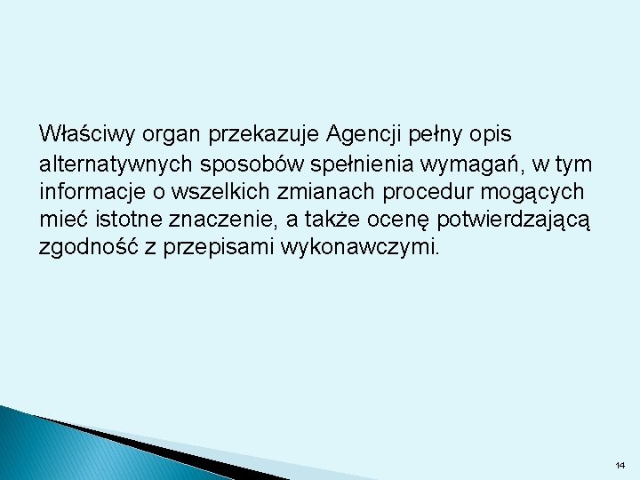 Właściwy organ przekazuje Agencji pełny opis alternatywnych sposobów spełnienia wymagań, w tym informacje o