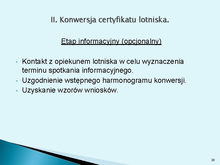 II. Konwersja certyfikatu lotniska. Etap informacyjny (opcjonalny) • • • Kontakt z opiekunem lotniska