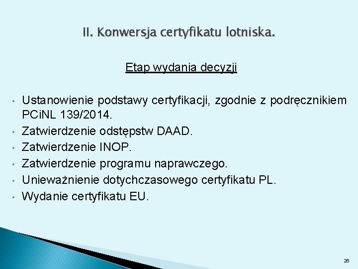 II. Konwersja certyfikatu lotniska. Etap wydania decyzji • • • Ustanowienie podstawy certyfikacji, zgodnie