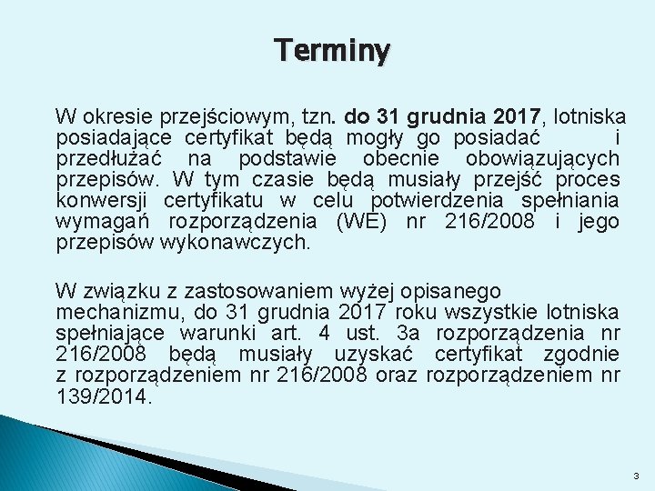Terminy W okresie przejściowym, tzn. do 31 grudnia 2017, lotniska posiadające certyfikat będą mogły