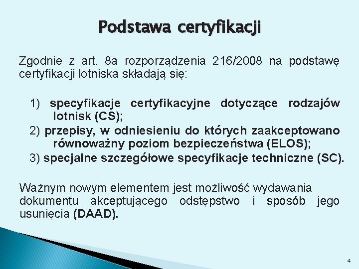 Podstawa certyfikacji Zgodnie z art. 8 a rozporządzenia 216/2008 na podstawę certyfikacji lotniska składają