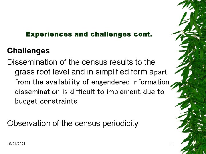 Experiences and challenges cont. Challenges Dissemination of the census results to the grass root