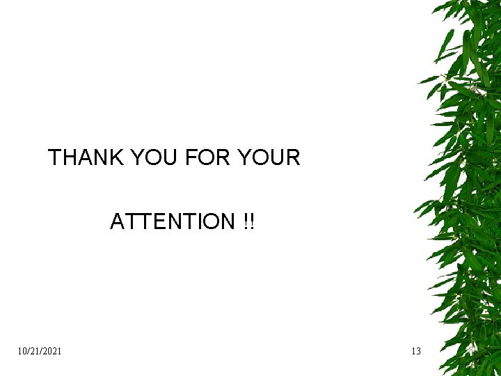 THANK YOU FOR YOUR ATTENTION !! 10/21/2021 13 