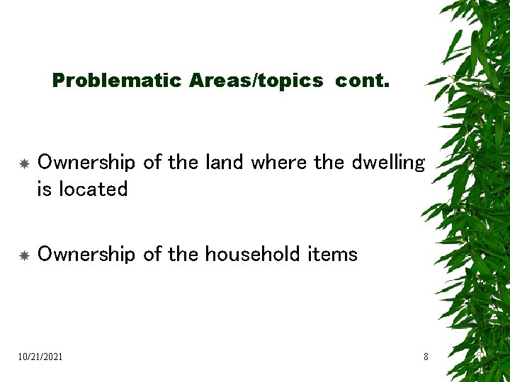 Problematic Areas/topics cont. Ownership of the land where the dwelling is located Ownership of