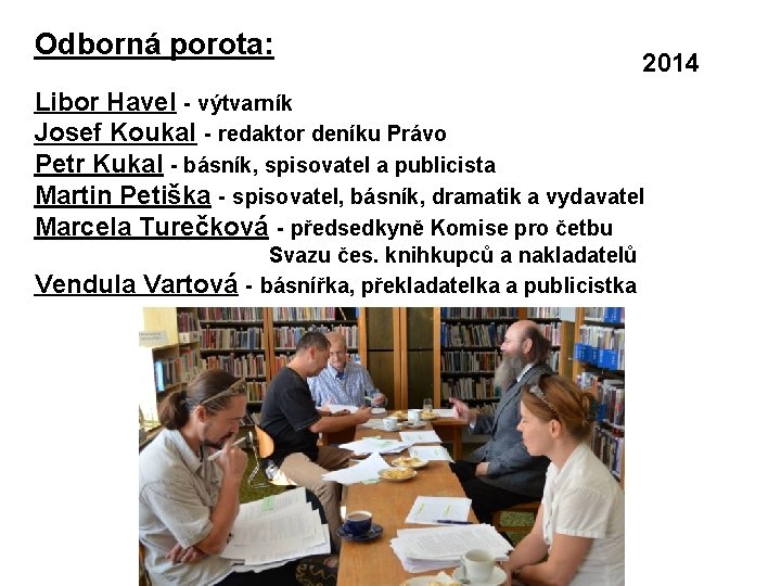 Odborná: porota: 2014 Libor Havel - výtvarník Josef Koukal - redaktor deníku Právo Petr