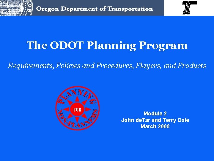 The ODOT Planning Program Requirements, Policies and Procedures, Players, and Products Module 2 John