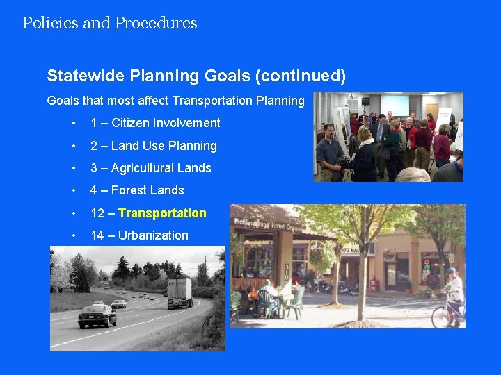 Policies and Procedures Statewide Planning Goals (continued) Goals that most affect Transportation Planning •
