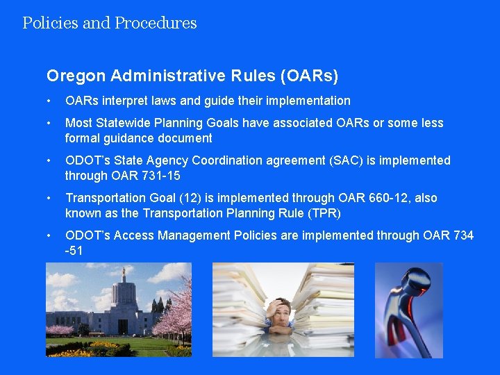 Policies and Procedures Oregon Administrative Rules (OARs) • OARs interpret laws and guide their