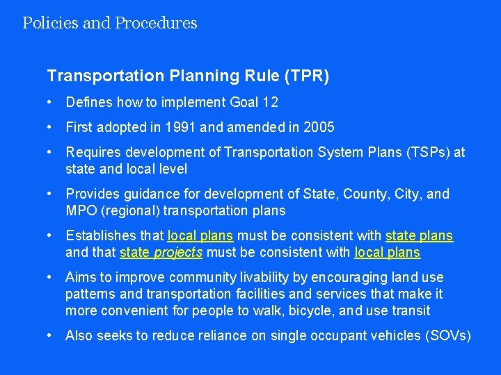 Policies and Procedures Transportation Planning Rule (TPR) • Defines how to implement Goal 12