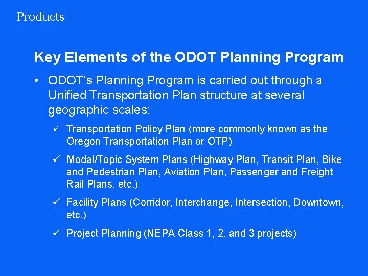 Products Key Elements of the ODOT Planning Program • ODOT’s Planning Program is carried
