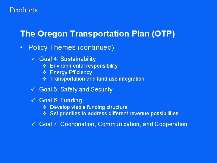 Products The Oregon Transportation Plan (OTP) • Policy Themes (continued) ü Goal 4: Sustainability