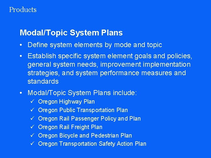 Products Modal/Topic System Plans • Define system elements by mode and topic • Establish