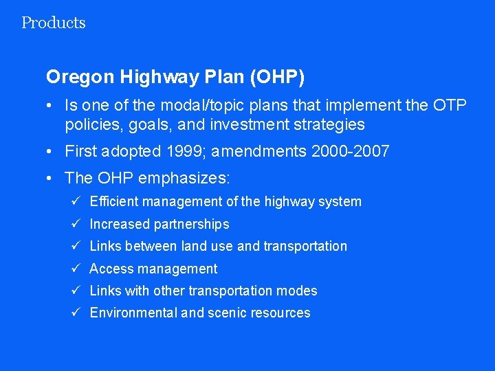 Products Oregon Highway Plan (OHP) • Is one of the modal/topic plans that implement