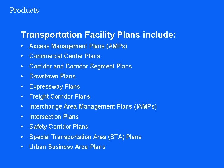 Products Transportation Facility Plans include: • Access Management Plans (AMPs) • Commercial Center Plans