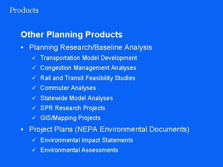 Products Other Planning Products • Planning Research/Baseline Analysis ü Transportation Model Development ü Congestion