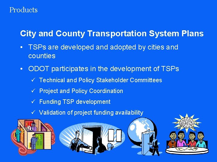 Products City and County Transportation System Plans • TSPs are developed and adopted by