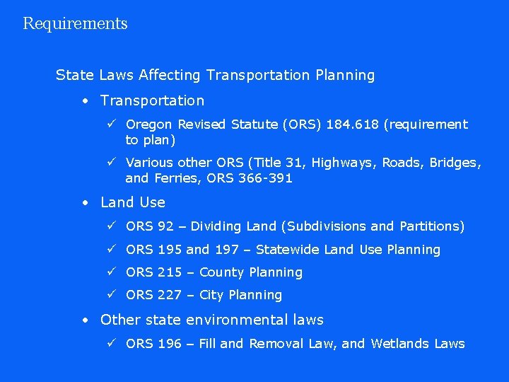 Requirements State Laws Affecting Transportation Planning • Transportation ü Oregon Revised Statute (ORS) 184.