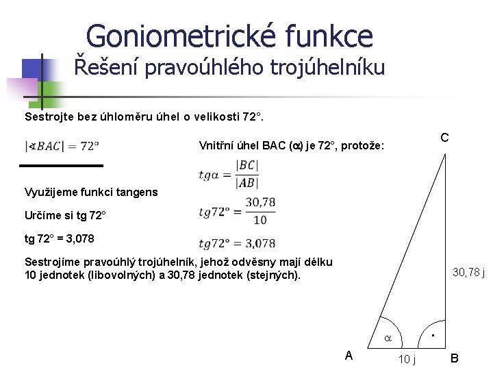 Goniometrické funkce Řešení pravoúhlého trojúhelníku Sestrojte bez úhloměru úhel o velikosti 72°. C Vnitřní