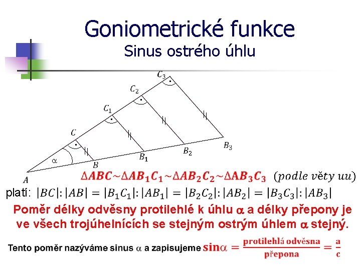 Goniometrické funkce Sinus ostrého úhlu · · a platí: Poměr délky odvěsny protilehlé k