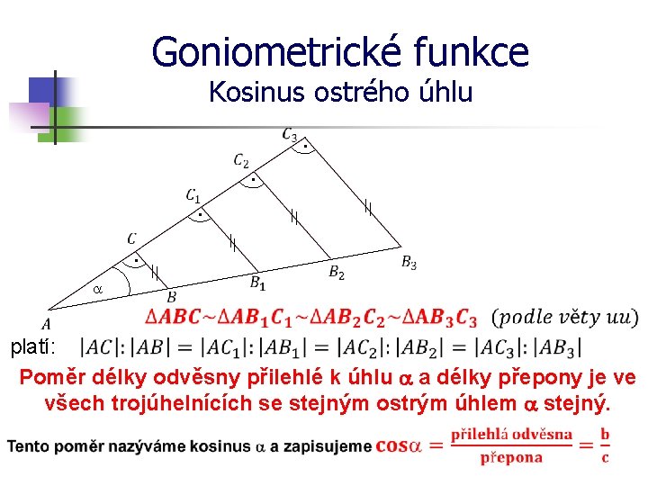 Goniometrické funkce Kosinus ostrého úhlu · · a platí: Poměr délky odvěsny přilehlé k